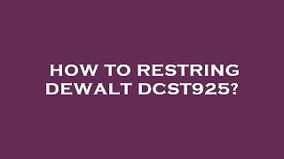 How to restring dewalt dcst925 [upl. by Dieterich320]