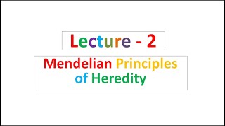 Lecture  2 Mendelian Principles of Heredity [upl. by Naaman]