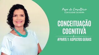 SÉRIE ATUALIZADA CONCEITUAÇÃO COGNITIVA  PARTE 1  ASPECTOS GERAIS [upl. by Urbain]