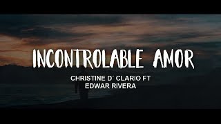 Incontrolable Amor  Christine DClario Ft Edward Rivera LETRA  Álbum EMANUEL [upl. by Mackie702]