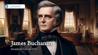 James Buchanan The Precarious Presidency  Ancestral Findings Podcast [upl. by Aicak]