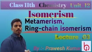 Isomerism 03 Metamerism Ringchain Isomerism  Class11 Unit12  Chemistry  ByPrawesh Kumar [upl. by Eelnayr428]