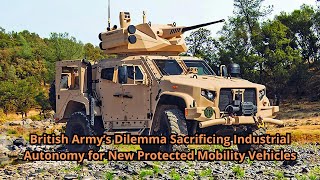 British Army’s Dilemma Sacrificing Industrial Autonomy for New Protected Mobility Vehicles [upl. by Ecnerual]