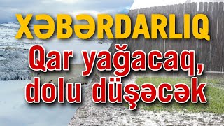 Son Dəqiqə XƏBƏRDARLIQ Qar yağacaq dolu düşəcək [upl. by Samaj]