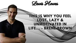 This Is Why You FEEL LOST LAZY amp UNMOTIVATED In Life Brené Brown [upl. by Yerak]