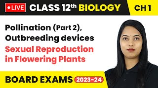 Pollination Part 2 amp Outbreeding devices  Class 12 Biology Chapter 1  LIVE [upl. by Tevlev]