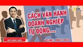 Vận Hành Doanh Nghiệp Tự Động Từ quot BSC CCSC CCSD  CCSP quot  Ngô Minh Tuấn  Học Viện CEO Việt Nam [upl. by Mchenry]