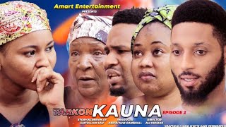 TARKON KAUNA EPISODE 2  SEASON 1 ORIGINAL LATEST HAUSA SERIES DRAMA [upl. by Eyssej]