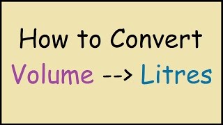 How to Convert Volume Units to Litres [upl. by Wilde]