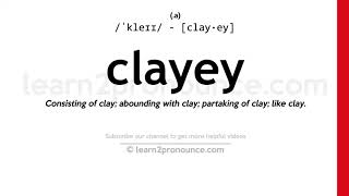 Pronunciation of Clayey  Definition of Clayey [upl. by Apoor235]