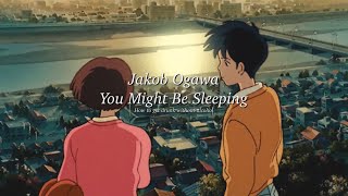 Jakob Ogawa  You Might Be Sleeping  中文歌詞 [upl. by Damle264]