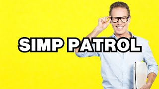 Simp Patrol  meaning  What does Simp Patrol mean Slang definition [upl. by Snashall588]