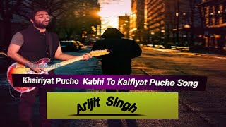 Khairiyat Pucho Kabhi To Kaifiyat Pucho  🥀 Arijit Singh New Full Song🥀  Sushant Shraddha Pritam [upl. by Peti]