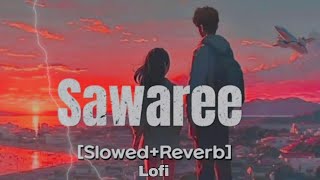 Saware SlowedReverb Lofi  Arijit Singh  Sawaree [upl. by Roosnam]