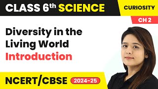 Diversity in the Living World  Introduction  Class 6 Science Curiosity Chapter 2  CBSE 202425 [upl. by Amsa467]