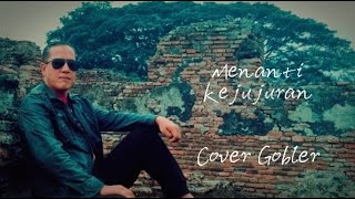 Menanti Kejujuran  Cover GOBLER tbnatchannel cover [upl. by Katleen541]