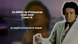 Un Millón de Primaveras  José José Cover IA [upl. by Rebmak522]