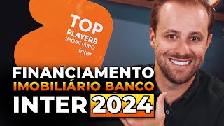 Financiamento Imobiliário Inter 2024 [upl. by Nnyltak]