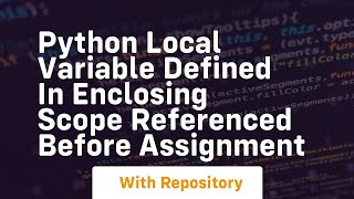 python local variable defined in enclosing scope referenced before assignment [upl. by Ryter]