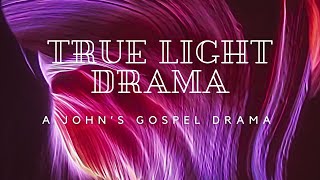 The True Light  a Johns gospel drama [upl. by Lynna497]