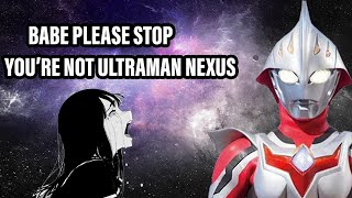 Babe Please Stop You are not Ultraman Nexus [upl. by Schou]