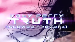 Katy Perry  TRUTH Slowed  Reverb [upl. by Crispin821]