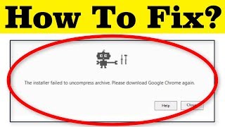 How To Fix The Installer Failed To Uncompress Archive  Please Download Google Chrome Again [upl. by Atilek]