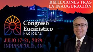 Congreso Eucarístico Nacional  Reflexiones tras la Ceremonia de Inauguración [upl. by Kirshbaum818]