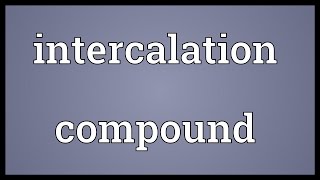 Intercalation compound Meaning [upl. by Isaiah911]