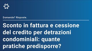 Quante pratiche predisporre per lo sconto in fattura e la cessione del credito per le detrazioni [upl. by Jamie]