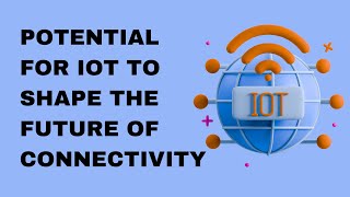 Potential for IoT to Shape the Future of Connectivity [upl. by Orian395]