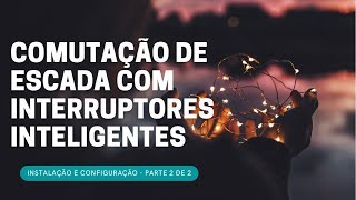 COMUTAÇÃO DE ESCADA COM INTERRUPTORES INTELIGENTES  Parte 22 [upl. by Putnam]