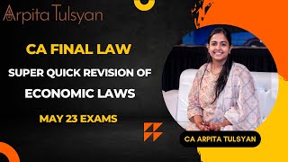 CA FINAL May23  Economic Laws  Super Quick Revision by CA Arpita Tulsyan [upl. by Yelram]