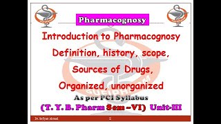 Introduction to Pharmacognosy Definition history scope Sources of Drugs Organized unorganized [upl. by Ahsitam]