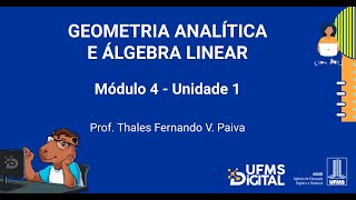 UFMS Digital Geometria Analítica e Álgebra Linear  Módulo 4  Unidade 1 [upl. by Runck800]