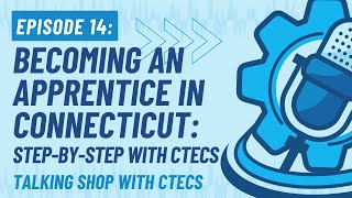 Talking Shop Episode 14 Becoming an Apprentice in Connecticut StepbyStep with CTECS [upl. by Rina]