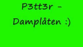 P3TT3R  Damplåten [upl. by Sillert]