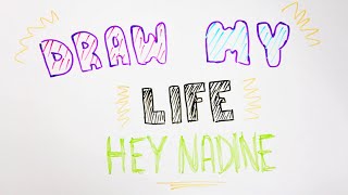 Draw My Life  Hey Nadine [upl. by Nara]