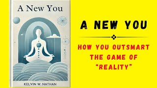 A New You How You OUTSMART The Game of “Reality” Audiobook [upl. by Carney300]