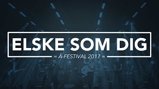 Elske som dig  Åfestival 2017  WorshipToday [upl. by Ellehcar]