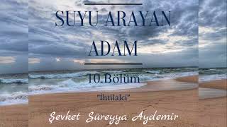 SUYU ARAYAN ADAM  ŞEVKET SÜREYYA AYDEMİR 10BÖLÜM  SESLİ KİTAP [upl. by Mellicent848]