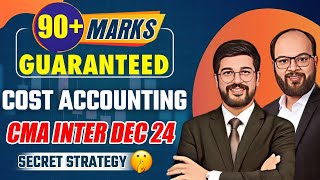 90 Marks Guaranteed Cost Accounting  CMA Inter Dec 24  How to Prepare CMA Inter Costing  ICMAI [upl. by Aicylla483]