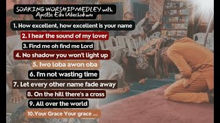 Soaking Worship Medley with Apostle Edu Udechukwu praywithapostleedu [upl. by Kerns]