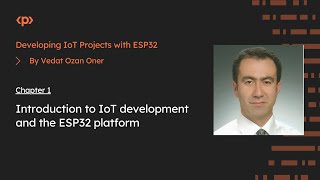 Developing IoT Projects with ESP32 I Chapter 1 Intro to IoT development and the ESP32 platform [upl. by Brion]