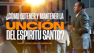 ¿Cómo Obtener y Mantener la Unción del Espíritu Santo  Pastor Juan Carlos Harrigan [upl. by Crispen]