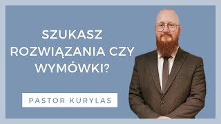 Szukasz rozwiązania czy wymówki  WZN 862  Pastor Kurylas [upl. by Noedig999]