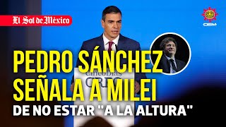 Pedro Sánchez señala a Milei de no estar quota la alturaquot [upl. by Oivalf]