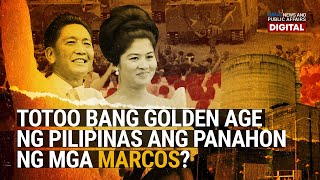 Need to Know Totoo bang Golden Age ng Pilipinas ang panahon ng mga Marcos [upl. by Mayap]