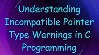 Understanding Incompatible Pointer Type Warnings in C Programming [upl. by Wauters134]