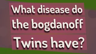 What disease do the bogdanoff Twins have [upl. by Hgielrak595]